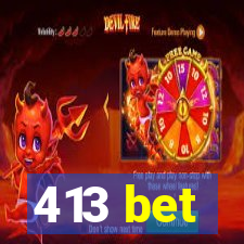 413 bet